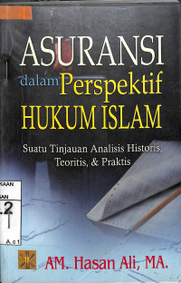 ASURANSI DALAM PERSPEKTIF HUKUM ISLAM : Suatu Tinjauan Analisis Historis, Teoritis dan Praktis