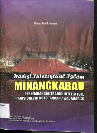 TRADISI INTELEKTUAL ISLAM MINANGKABAU Perkembangan Tradisi Intelektual Tradisional di Koto Tangan Awal Abad XX