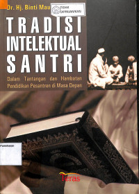 TRADISI INTELEKTUAL SANTRI: Dalam Tantangan dan Hambatan Pendidikan Pesantren di Masa Depan