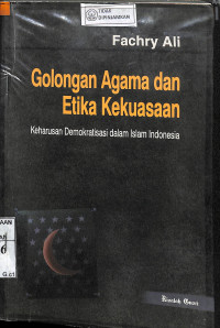 GOLONGAN AGAMA DAN ETIKA KEKUASAAN : Keharusan Demokratisasi dalam Islam Indonesia