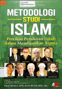 METODOLOGI STUDI ISLAM : Percikan Pemikiran Tokoh Dalam Membumikan Agama