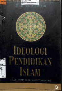 IDEOLOGI PENDIDIKAN ISLAM : Paradigma Humanisme Teosentris