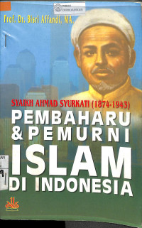 SYAIKH AHMAD SYURKATI (1874-1943) PEMBAHARU & PEMURNI ISLAM DI INDONESIA