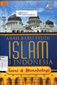 ARAH BARU STUDI ISLAM DI INDONESIA : Teori & Metodologi