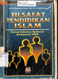 FILSAFAT PENDIDIKAN ISLAM : Untuk Fakultas Tarbiyah Komponen MKDK