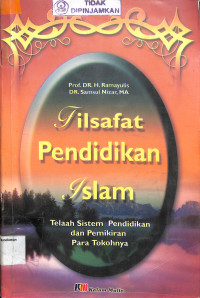 FILSAFAT PENDIDIKAN ISLAM : Telaah Sistem Pendidikan Dan Pemikiran Para Tokohnya