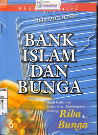 BANK ISLAM DAN BUNGA : Studi Kritis dan Interpretasi Kontemporer tentang Riba dan Bunga