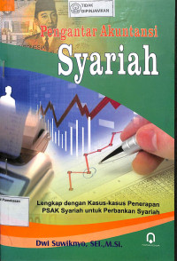 PENGANTAR AKUNTANSI SYARI'AH : Lengkap Dengan Kasus-Kasus Penerapan PSAK Syariah Perbankan Syariah