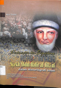 HISTORISITAS DAN SIGNIFIKANSI KITAB MANAQIB SYEKH ABDUL QADIR AL-JAELANI DALAM HISTORIOGRAFI ISLAM