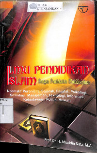 ILMU PENDIDIKAN ISLAM DENGAN PENDEKATAN MULTIDISIPLINER : Normatif Perenialis, Sejarah, Filsafat, Psikologi, Sosiologi, Manajemen, Teknologi, Informasi, Kebudayaan, Politik, Hukum