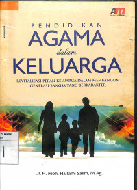 PENDIDIKAN AGAMA DALAM KELUARGA: Revitalisasi Peran Keluarga Dalam Membangun Generasi Bangsa yang Berkarakter