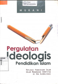 PERGULATAN IDEOLOGIS PENDIDIKAN ISLAM : Refleksi Pendidikan Islam Dalam Menemukan Identitas di Era Globalisasi = CRISIS IN MUSLIM EDUCATION