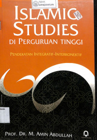 ISLAMIC STUDIES DI PERGURUAN TINGGI : Pendekatan Integratif - Interkonektif