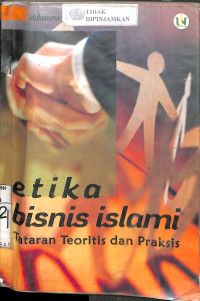 ETIKA BISNIS ISLAMI: Tataran Teoritis Dan Praktis