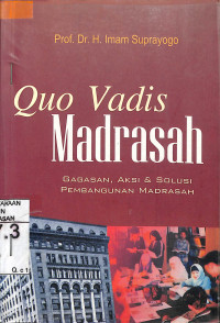 QUO VADIS MADRASAH : Gagasan Aksi dan Solusi Pembangunan Madrasah