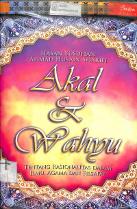 AKAL DAN WAHYU : Tentang Rasionalitas dalam Ilmu, agama dan Filsafat = 'AQL VA VAHY