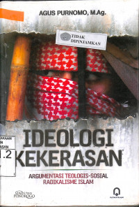 IDEOLOGI KEKERASAN : Argumentasi Teologis-Sosial Radikalisme Islam