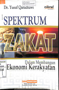 SPEKTRUM ZAKAT : Dalam Membangun Ekonomi Kerakyatan = DAURU AL-ZAKAT : Fi'Ilaaj al-Musykilaat al-Iqtishaadiyah