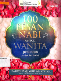 100 PESAN NABI UNTUK WANITA : Penuntun Akhlak dan Ibadah