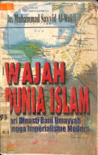 WAJAH DUNIA ISLAM: Dari Dinasti Bani Umayyah Hingga Imperialisme Modern