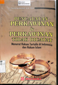 PENCATATAN PERKAWINAN & PERKAWINAN TIDAK DI CATAT MENURUT HUKUM TERTULIS DI INDONESIA DAN HUKUM ISLAM