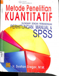 METODE PENELITIAN KUANTITATIF: Dilengkapi Dengan Perbandingan Penghitungan Manual & SPSS