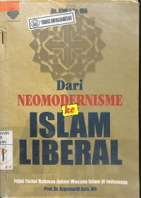 DARI NEOMODERNISME KE ISLAM LIBERAL : Jejak Fazlur Rahman dalam Wacana Islam di Indonesia