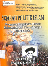 SEJARAH POLITIK ISLAM Panggung Pergulatan Politik Kekuasaan dari Timur Tengah Hingga Asia