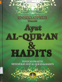 ENSIKLOPEDI TEMATIS AYAT AL-QUR'AN DAN HADITS : Panduan Praktis Menemukan Ayat Al-Qur'an dan Hadits