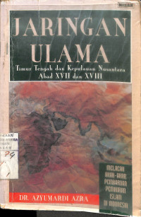 JARINGAN ULAMA TIMUR TENGAH DAN KEPULAUAN NUSANTARA ABAD XVII & XVIII : Melacak Akar- Akar Pembaruan Islam di Indonesia