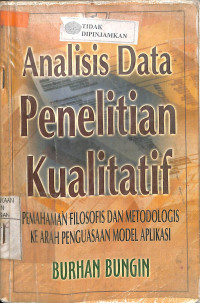 ANALISIS DATA PENELITIAN KUALITATIF PEMAHAMAN FILOSOFIS DAN METODOLOGIS KE ARAH PENGUASAAN MODEL APLIKASI