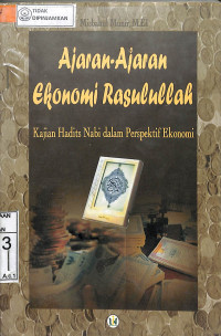 AJARAN-AJARAN EKONOMI RASULULLAH : Kajian Hadist Nabi Dalam Perspektif Ekonomi