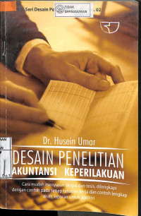 DESAIN PENELITIAN AKUTANSI KEPERILAKUAN: Cara Mudah Menyusun Skripsi Dan Tesis, Dilengkapi Dengan Contoh Pada Setiap Tahapan Kerja Dan Contoh Lengkap Draft Laporan Untuk Dikritisi