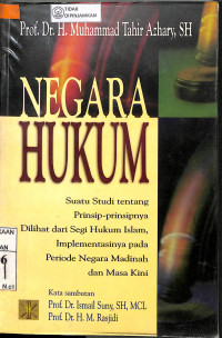 NEGARA HUKUM : Suatu Studi Tentang Prinsip-Prinsipnya Dilihat dari Segi Hukum Islam, Implementasi pada Periode Negara Madinah dan Masa Kini