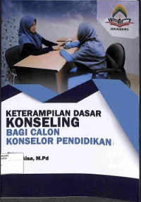 KETERAMPILAN DASAR KONSELING BAGI CALON KONSELOR PENDIDIKAN