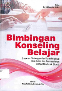 BIMBINGAN KONSELING BELAJAR : Layanan Bimbingan dan Konseling bagi Kebutuhan dan Permasalahan Belajar/Akademik Siswa