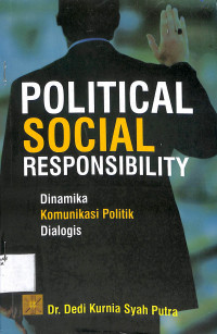 POLITICAL SOCIAL RESPONSIBILITY : Dinamika Komunikasi Politik Dialogis