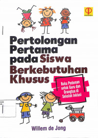 PERTOLONGAN PERTAMA PADA SISWA BERKEBUTUHAN KHUSUS : Buku Pedoman untuk Guru dan Orangtua di Sekolah Inklusi