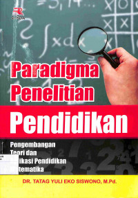 PARADIGMA PENELITIAN PENDIDIKAN : Pengembangan Teori dan Aplikasi Pendidikan Matematika