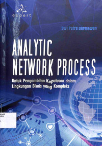 ANALYTIC NETWORK PROCESS : Untuk Pengambilan Keputusan dalam Lingkungan Bisnis yang Kompleks