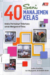 40 SENI MANAJEMEN KELAS : aneka Permainan Sederhana untuk Mengontrol Kelas