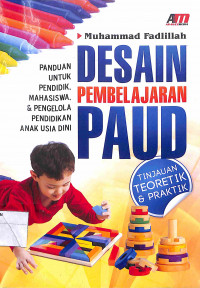 DESAIN PEMBELAJARAN PAUD : Tinjauan Teoritik & Praktik