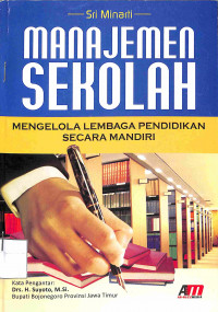 MANAJEMEN SEKOLAH (Mengelola Lembaga Pendidikan Secara Mandiri)