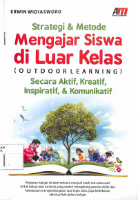 STRATEGI & METODE MENGAJAR SISWA di LUAR KELAS : (OUTDOOR LEARNING) Secara Aktif, Kreatif, Inspiratif, & Komunikatif