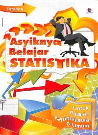 ASYIKNYA BELAJAR STATISTIKA : Untuk Pelajr Mahasiswa & Umum