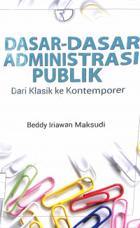 DASAR-DASAR ADMINISTRASI PUBLIK : Dari Klasik ke Kontemporer