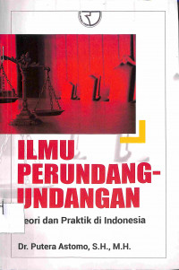 ILMU PERUNDANG-UNDANGAN : Teori dan Praktik di Indonesia