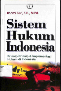 SISTEM HUKUM INDONESIA : Prinsip-Prinsip & Implementasi Hukum di Indonesia