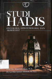 STUDI HADIS : Ontologi Epistemologi, dan Aksiologi