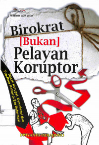 BIROKRAT (BUKAN) PELAYAN KORUPTOR : Telaah Korupsi, Demokrasi dan Pro Poor Policy di Era Reformasi